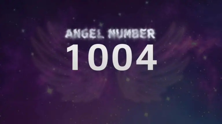 Angel Number 1004: Discover Its Meaning and Significance