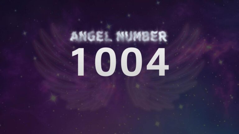 Angel Number 1004: Discover Its Meaning and Significance