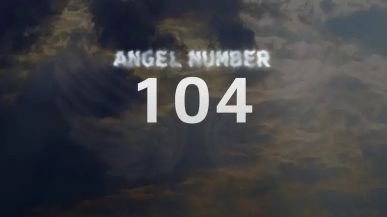 Angel Number 104: Discover Its Meaning and Significance