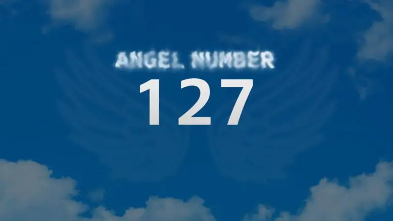 Angel Number 127: Discover Its Meaning and Significance