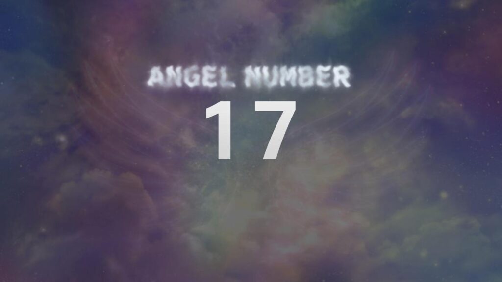 Angel Number 17 Meaning and Significance Attract Your King