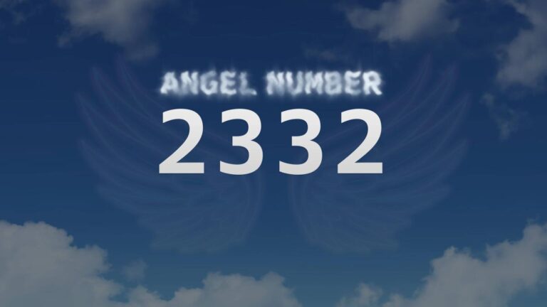 Angel Number 2332: Discover Its Meaning and Significance