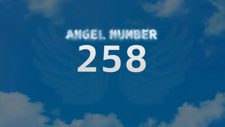 Angel Number 258: Discover Its Spiritual Meaning and Significance