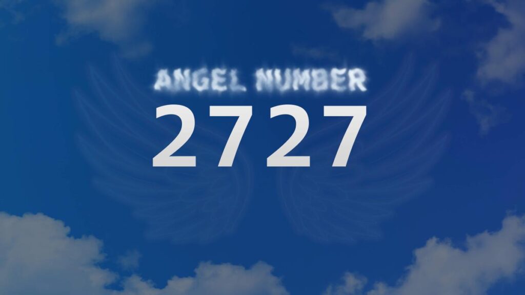 Angel Number 2727 What Does It Mean and How to Interpret It Attract Your King