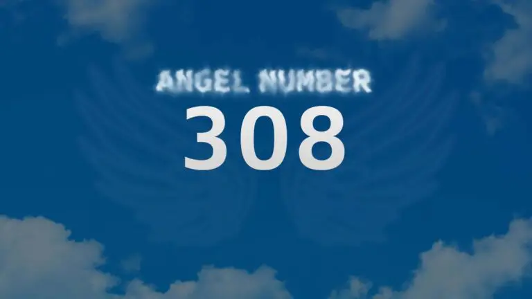 Angel Number 308: Discover Its Meaning and Significance