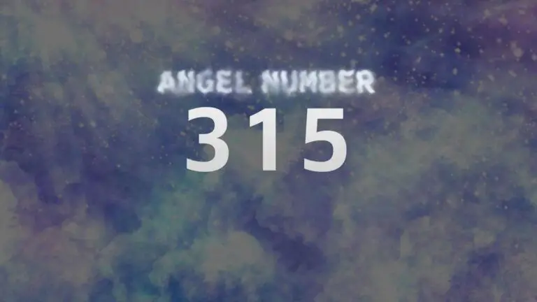 Angel Number 315: Discover Its Meaning and Significance