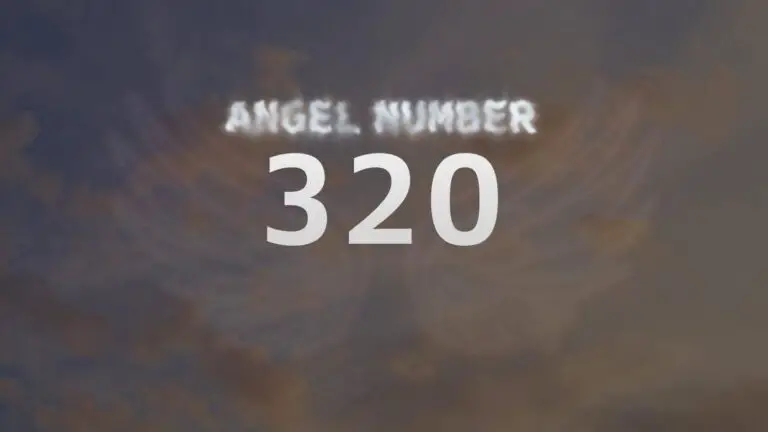 Angel Number 320: Discover Its Meaning and Significance