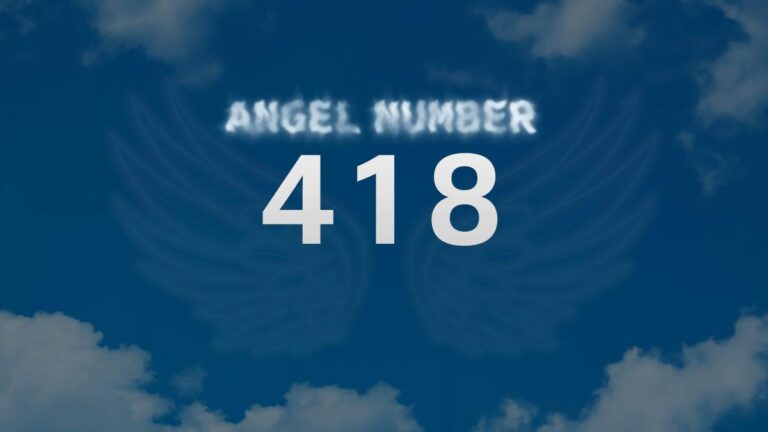 Angel Number 418: Discover Its Spiritual Meaning and Significance