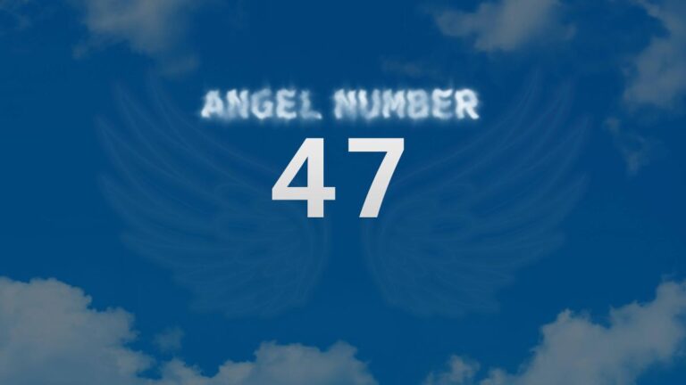 Angel Number 47: Meaning and Significance