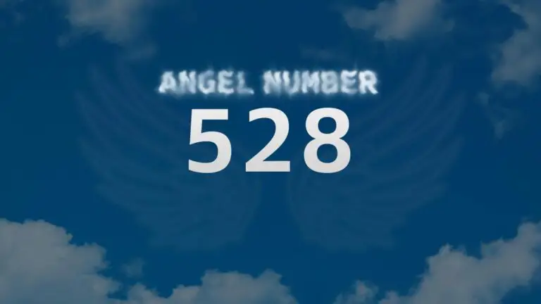 Angel Number 528: Discover Its Meaning and Significance