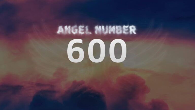 Angel Number 600: What Does It Mean and How to Interpret Its Message
