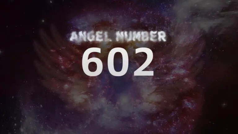 Angel Number 602: Discover Its Meaning and Significance