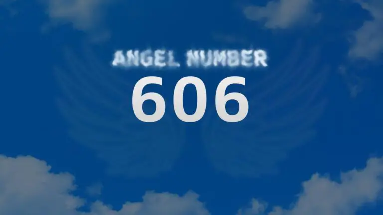Angel Number 606: Meaning and Symbolism Explained