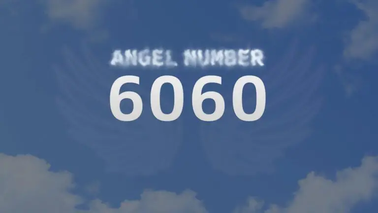 Angel Number 6060: What It Means and How to Interpret It