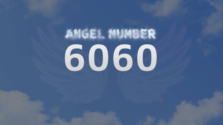 Angel Number 6060: What It Means and How to Interpret It