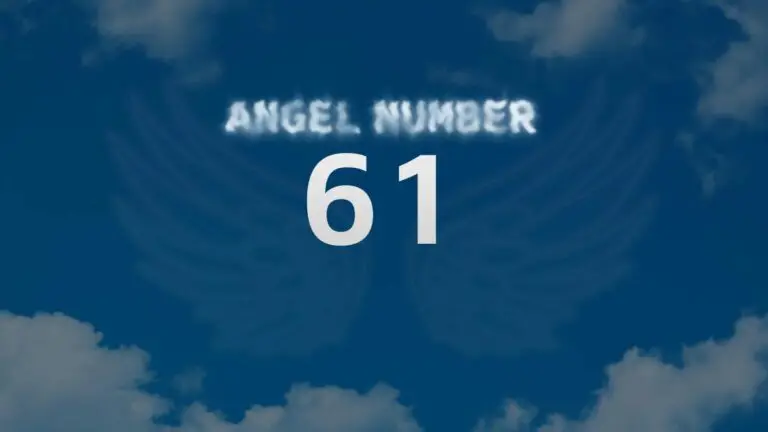 Angel Number 61: A Message of Encouragement and Positive Change