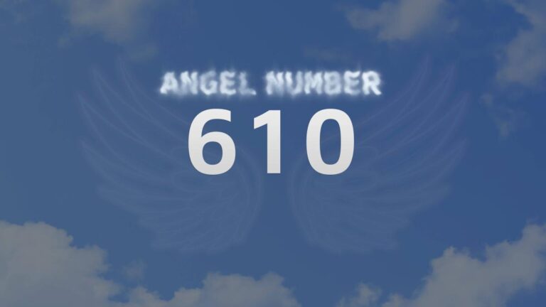 Angel Number 610: What It Means and How to Interpret It