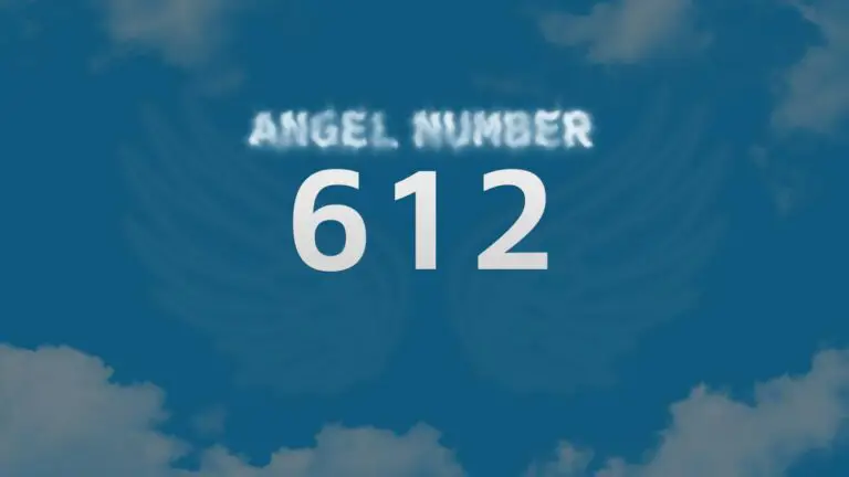 Angel Number 612: Discover Its Meaning and Significance