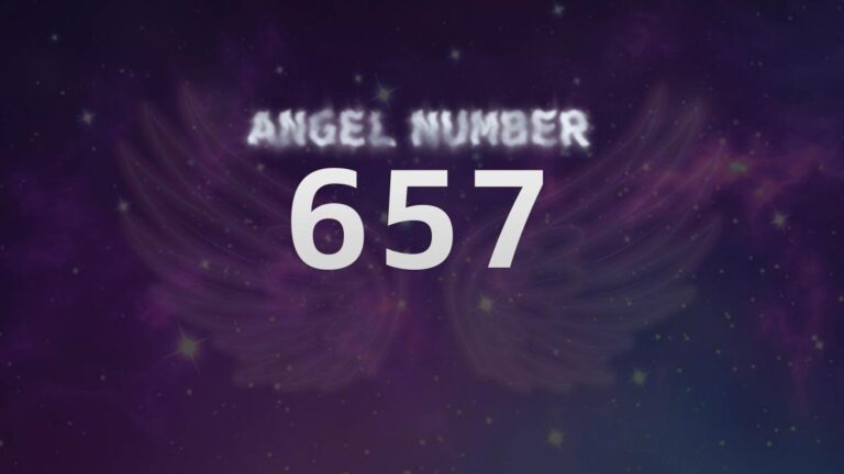 Angel Number 657: Discover Its Meaning and Significance