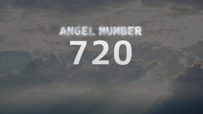 Angel Number 720: Meaning and Significance Explained