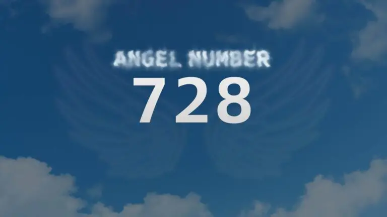 Angel Number 728: Discover Its Spiritual Meaning and Significance