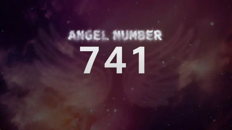 Angel Number 741: Discover Its Spiritual Meaning and Significance