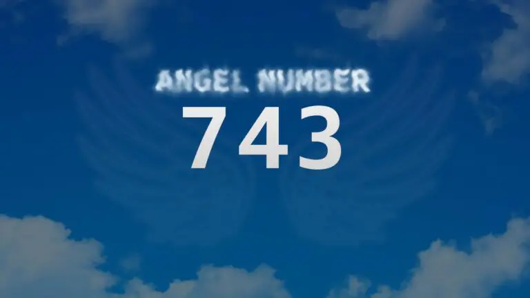 Angel Number 743: Discover Its Hidden Meaning and Symbolism