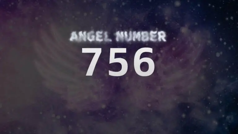 Angel Number 756: Discover Its Meaning and Significance
