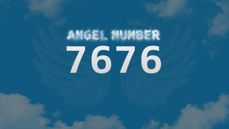 Angel Number 7676: Discover Its Meaning and Significance