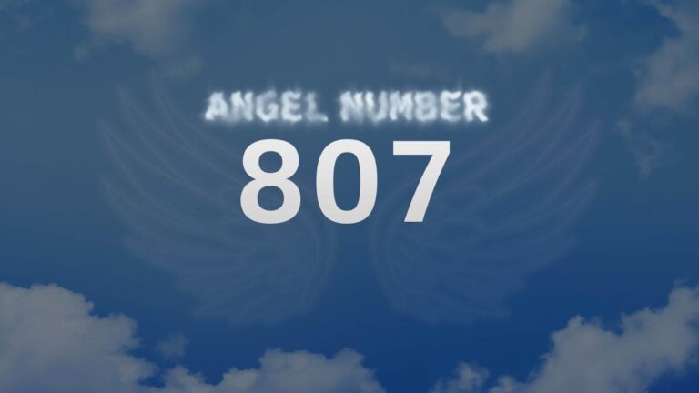 Angel Number 807: Discover its Meaning and Significance