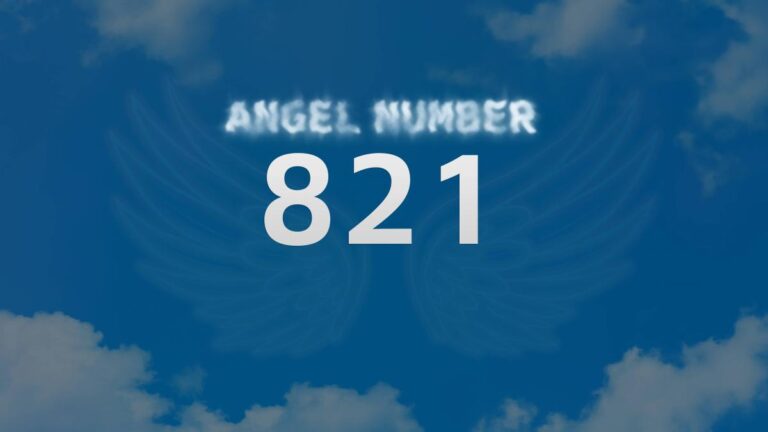 Angel Number 821: Discover Its Spiritual Meaning and Significance