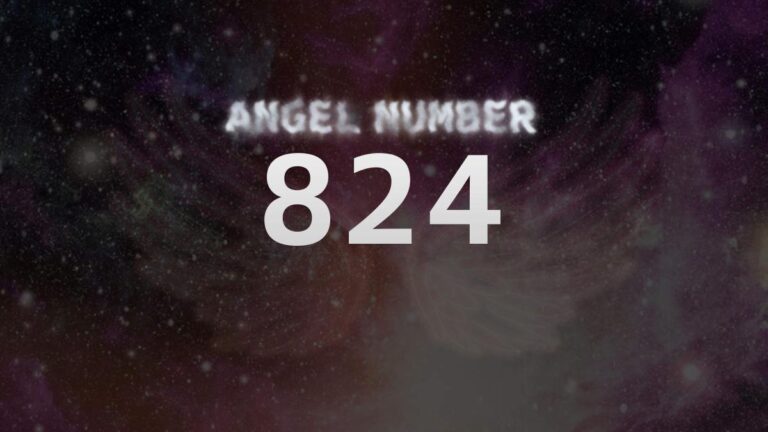 Angel Number 824: Discover Its Meaning and Significance