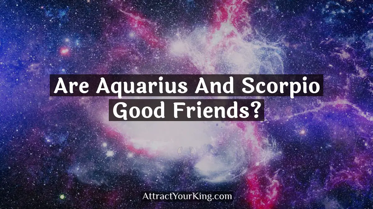 are aquarius and scorpio good friends