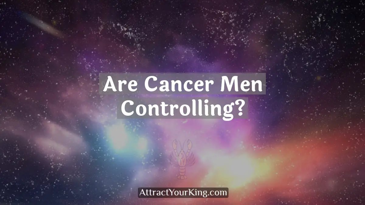 are cancer men controlling