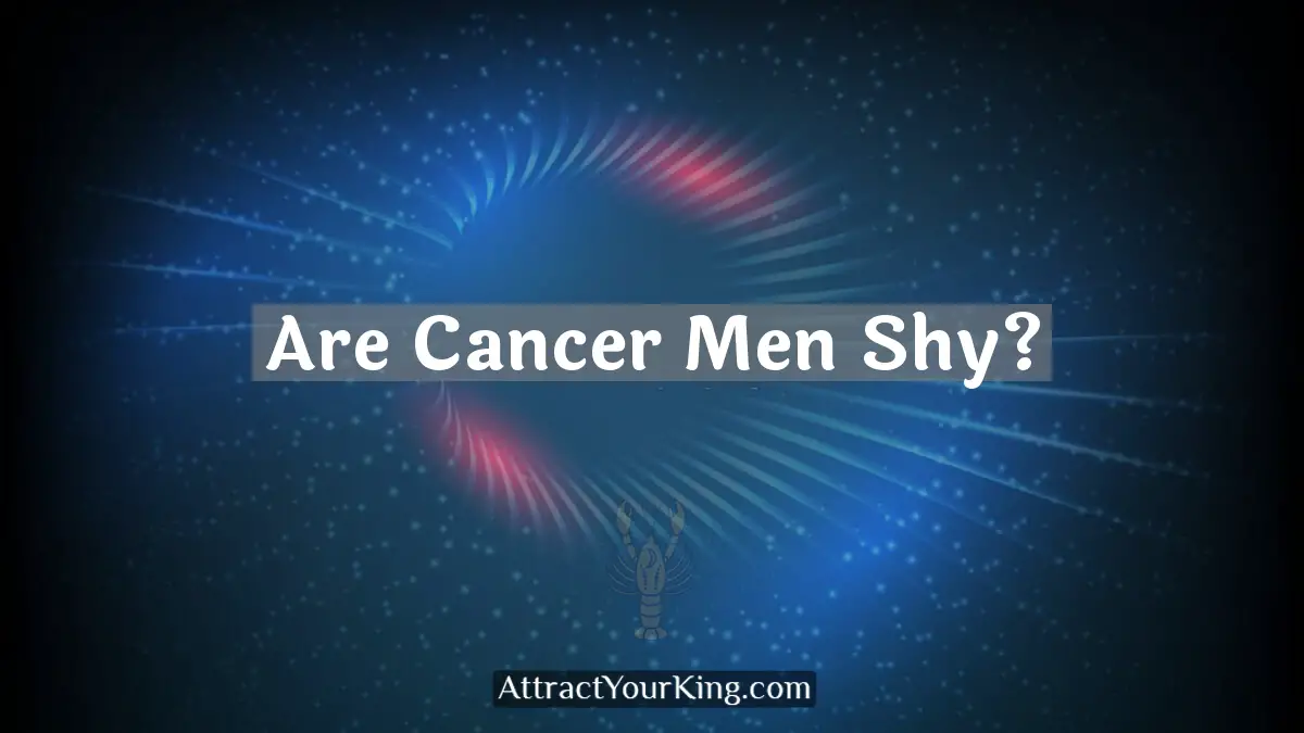are cancer men shy