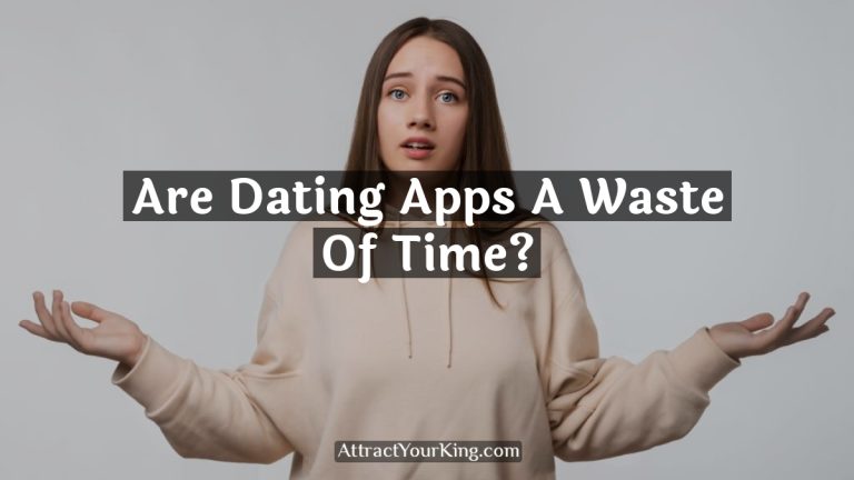 Are Dating Apps A Waste Of Time?