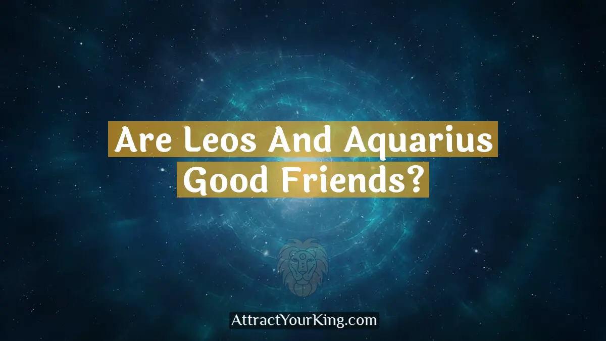 are leos and aquarius good friends