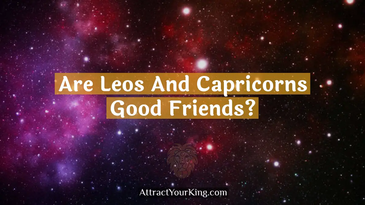 are leos and capricorns good friends