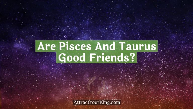 Are Pisces And Taurus Good Friends?