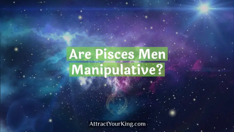 Are Pisces Men Manipulative?