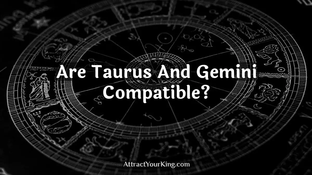 Are Taurus And Gemini Compatible? - Attract Your King