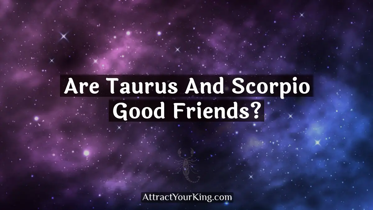 are taurus and scorpio good friends