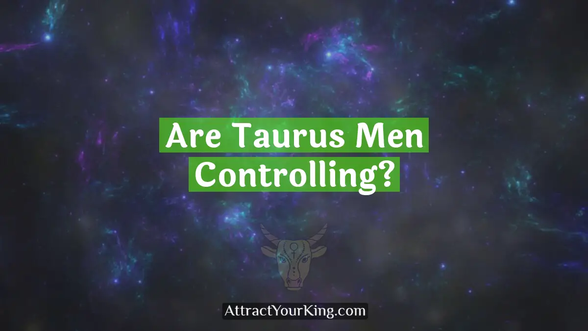 are taurus men controlling