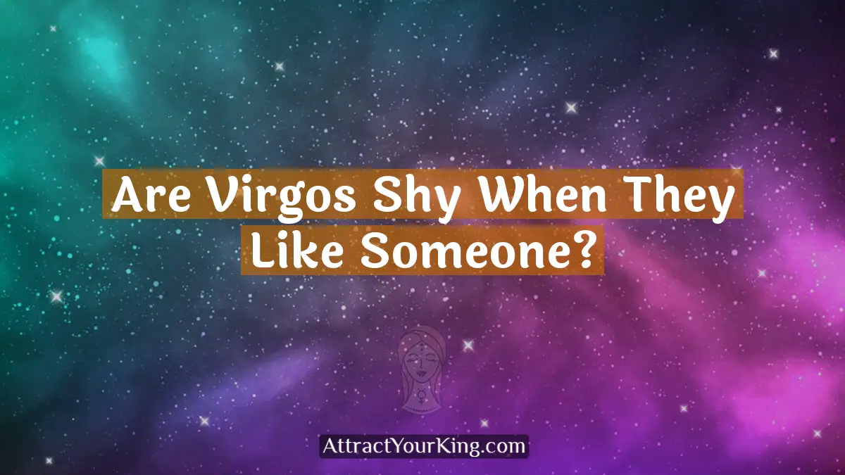 are virgos shy when they like someone