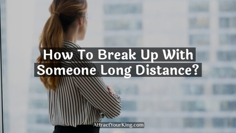How To Break Up With Someone Long Distance?