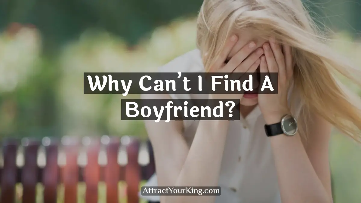 why cant i find a boyfriend