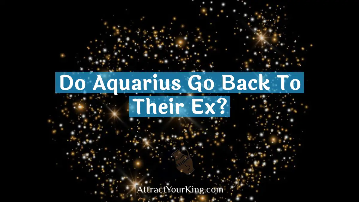 do aquarius go back to their ex