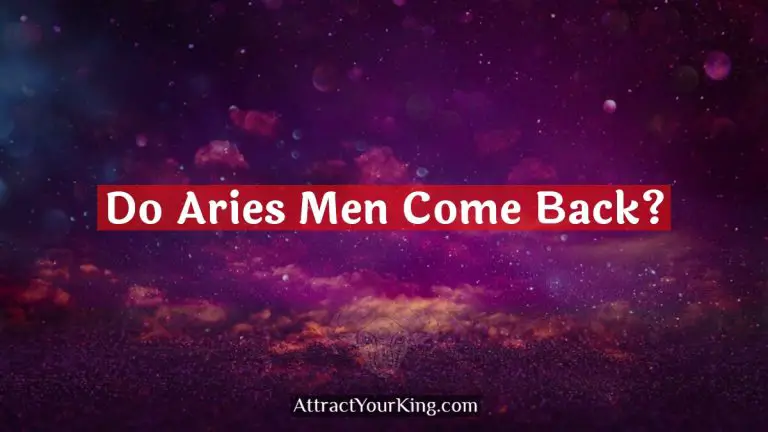 Do Aries Men Come Back?