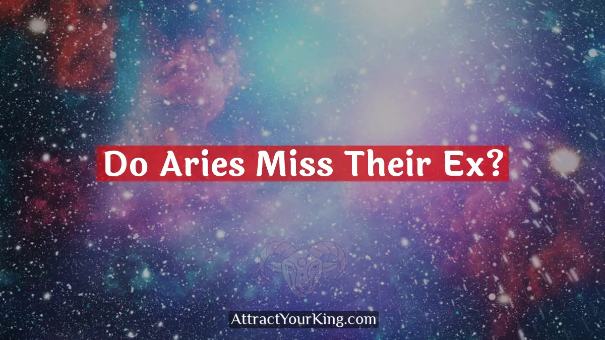 do aries miss their ex