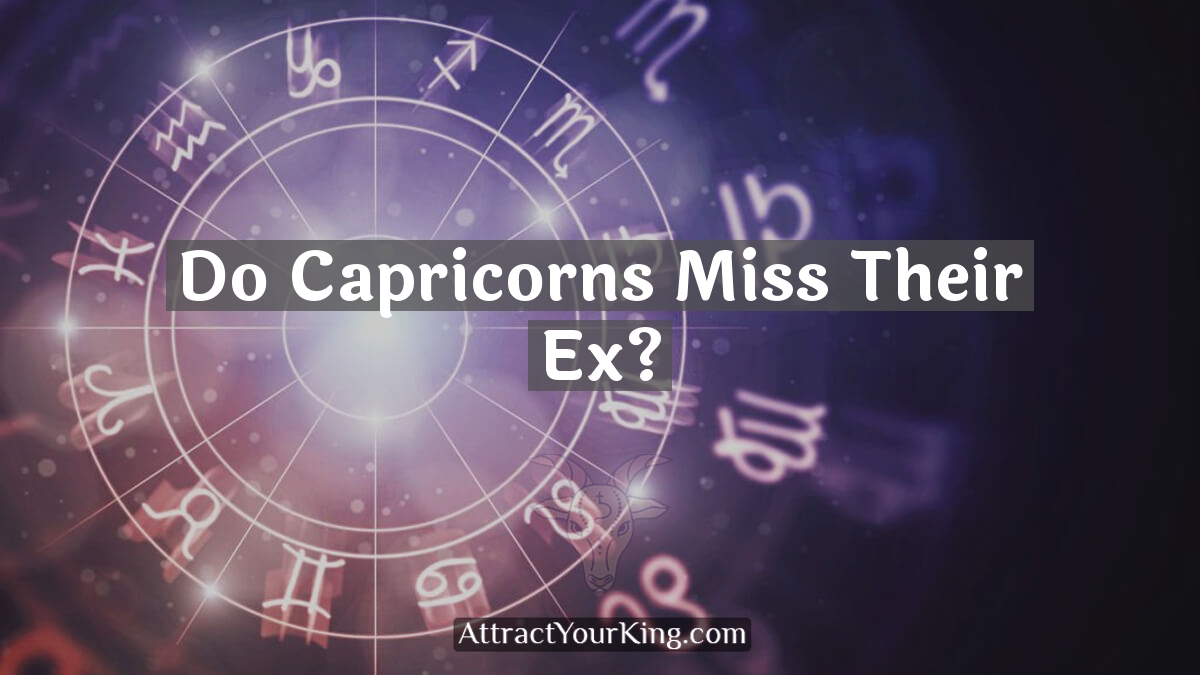 do capricorns miss their ex